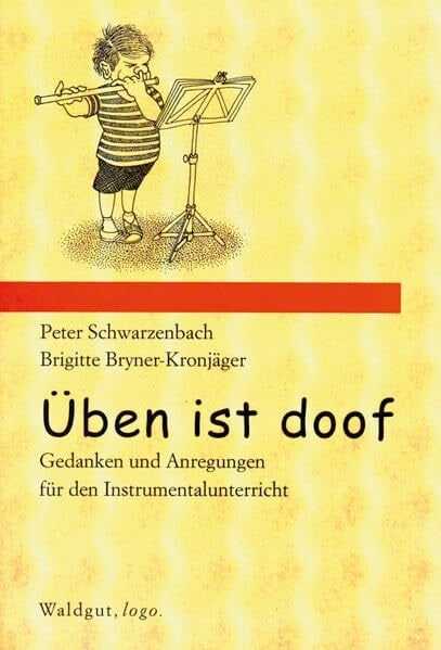 Üben ist doof: Gedanken und Anregungen für den Instrumentalunterricht (Waldgut, logo. (logo)) Üben ist doof: Gedanken und Anregungen für den Instrumentalunterricht (Waldgut, logo. (logo))