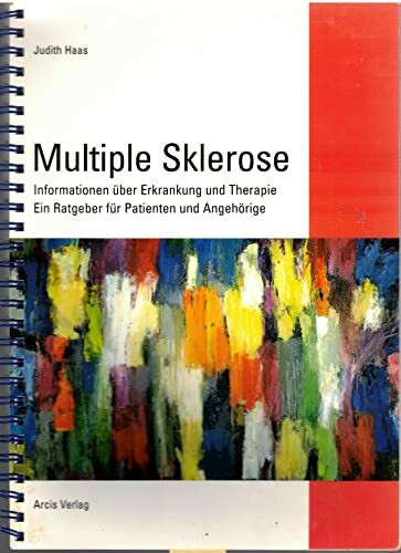 Multiple Sklerose: Informationen über Erkrankung und Therapie. Ein Ratgeber für Patienten und Angehörige