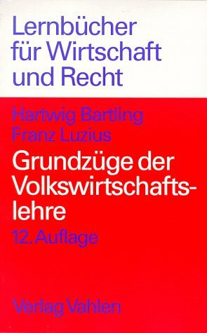 Grundzüge der Volkswirtschaftslehre. Einführung in die Wirtschaftstheorie und Wirtschaftspolitik