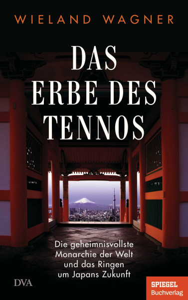 Das Erbe des Tennos: Die geheimnisvollste Monarchie der Welt und das Ringen um Japans Zukunft - Ein SPIEGEL-Buch