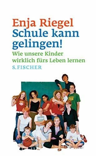 Schule kann gelingen!: Wie unsere Kinder wirklich fürs Leben lernen