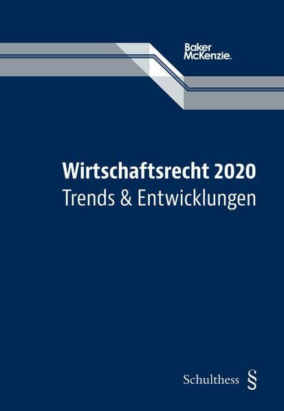 Wirtschaftsrecht 2020: Trends und Entwicklungen (Entwicklungen im schweizerischen Wirtschaftsrecht)