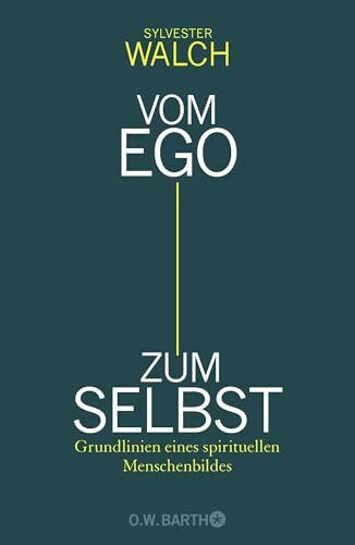 Vom Ego zum Selbst: Grundlinien eines spirituellen Menschenbildes