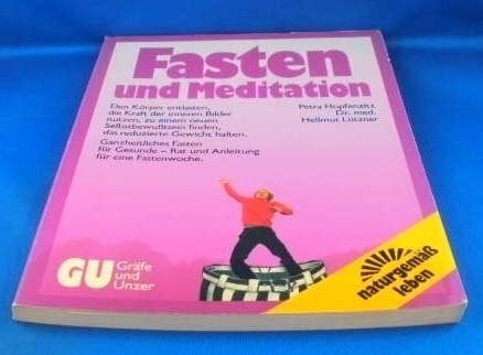 Fasten und Meditation. Ganzheitliches Fasten für Gesunde - Rat und Anleitung für eine Fastenwoche