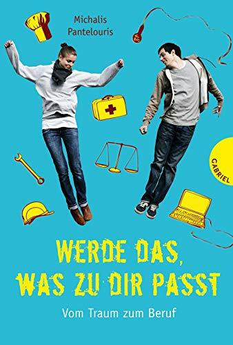 Werde das, was zu dir passt!: Vom Traum zum Beruf