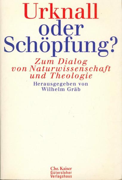 Urknall oder Schöpfung. Zum Dialog von Naturwissenschaft und Theologie