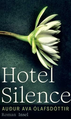 Hotel Silence: Roman | Das einfühlsame Porträt eines Mannes, der weit reisen muss, um sich selbst zu finden