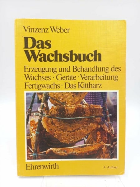 Das Wachsbuch: Erzeugung und Behandlung des Bienenwachses, Geräte, Verarbeitung, Fertigwachs - Das Kittharz