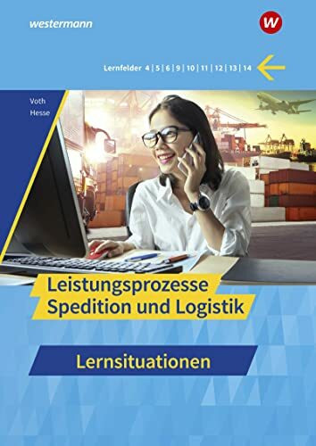 Spedition und Logistik: Leistungsprozesse Lernsituationen (Spedition und Logistik: Informationshandbücher und Lernsituationen)