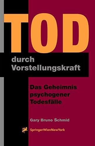 Tod durch Vorstellungskraft: Das Geheimnis psychogener Todesfälle: Das Geheimnis Psychogener Todesf Lle
