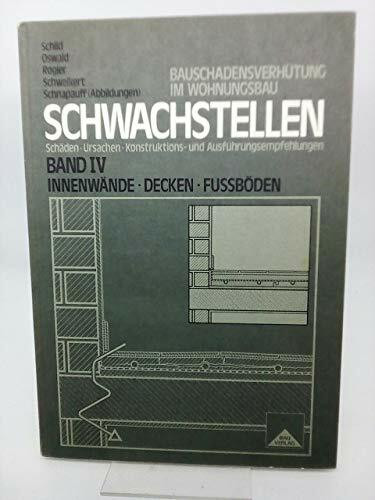 Schwachstellen. Bauschadensverhütung im Wohnbau. Schäden, Ursachen, Konstruktions- und Ausführungsempfehlungen. Band 4: Innenwände, Decken, Fußböden.