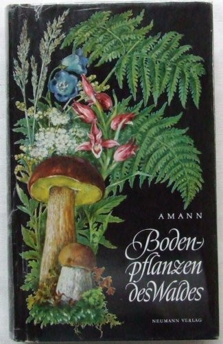 Bodenpflanzen des Waldes - Taschenbuch der beachtenswertesten Pilze, Flechten, Moose, Farnpflanzen, Gräser und Kräuter des mitteleuropäischen Waldes mit Textteil über deren Bau und Leben.