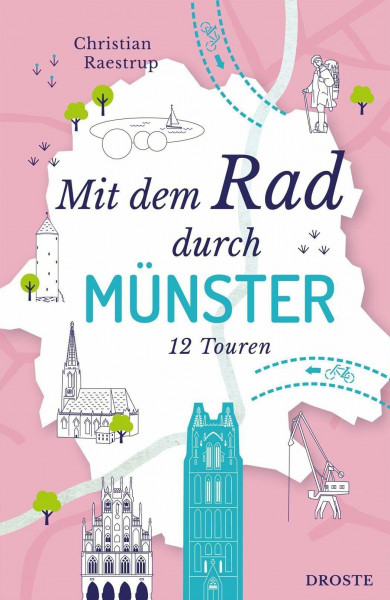 Mit dem Rad durch Münster: Westfalens grüne Seele intensiv erkunden und hautnah erleben - 12 Touren für modernes Sightseeing auf zwei Rädern | Inkl. GPS-Daten als Download