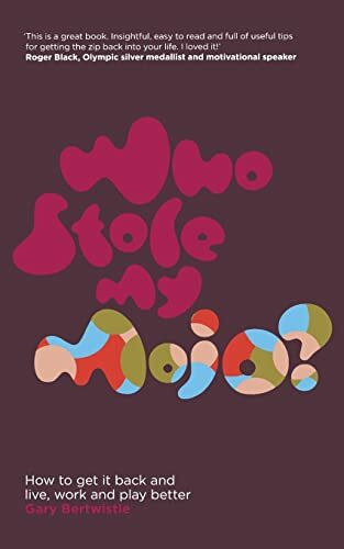 Who Stole My Mojo?: How to Get it Back and Live, Work and Play Better