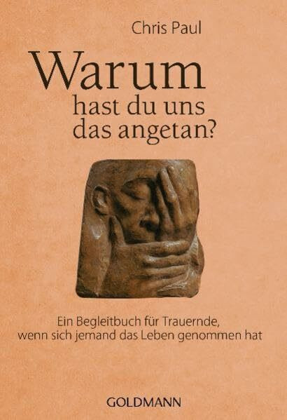 Warum hast du uns das angetan? Ein Begleitbuch für Trauernde, wenn sich jemand das Leben genommen hat
