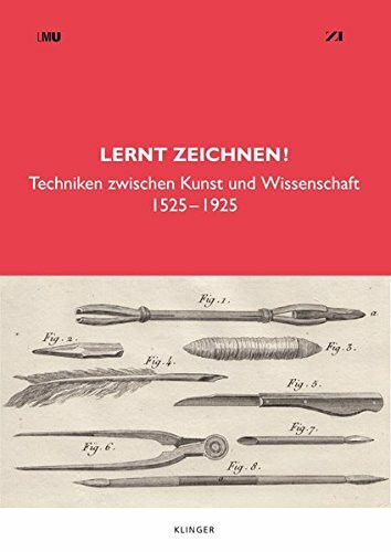 Lernt zeichnen!: Techniken zwischen Kunst und Wissenschaft | 1525–1925