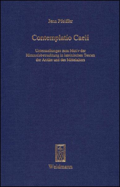 Contemplatio Caeli: Untersuchungen zum Motiv der Himmelsbetrachtung in lateinischen Texte der Antike und des Mittelalters