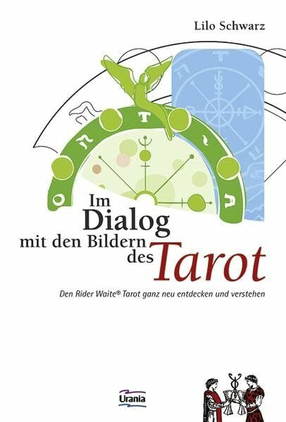 Im Dialog mit den Bildern des Tarot: Den Rider Waite Tarot ganz neu entdecken und verstehen