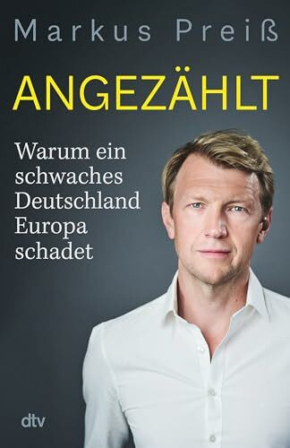 Angezählt: Warum ein schwaches Deutschland Europa schadet | Eine brillante Analyse: fundiert, meinungsstark, aufschlussreich.