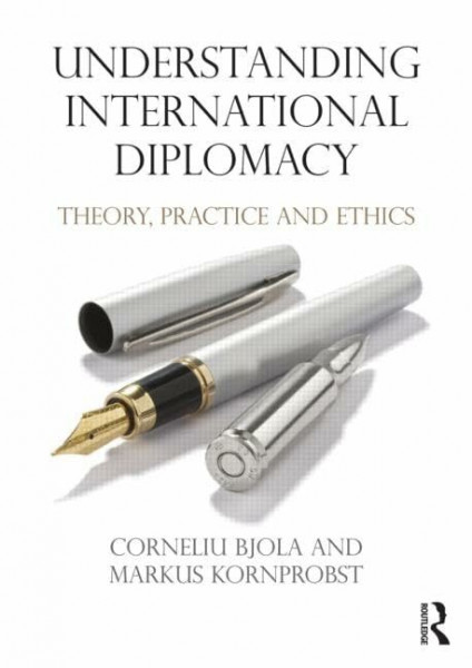 Understanding International Diplomacy: Theory, Practice and Ethics