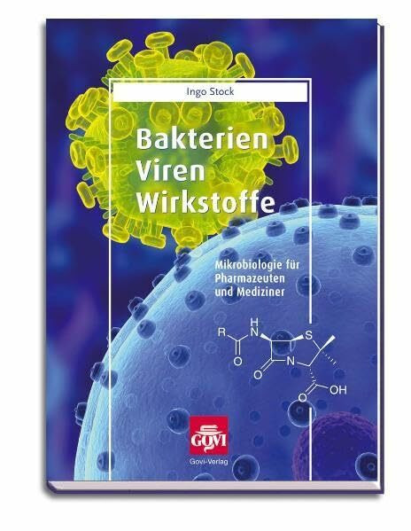 Bakterien, Viren, Wirkstoffe: Mikrobiologie für Pharmazeuten und Mediziner (Govi)