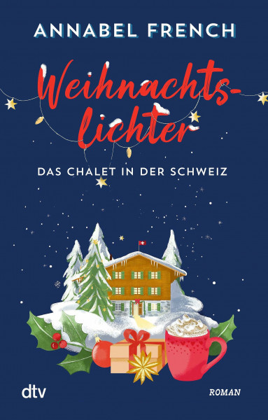 Weihnachtslichter – Das Chalet in der Schweiz: Roman | Ein cosy Winterroman voller Schneegestöber und Romantik | Perfekter Wohlfühlroman für den Winter (Love and Country, Band 1)