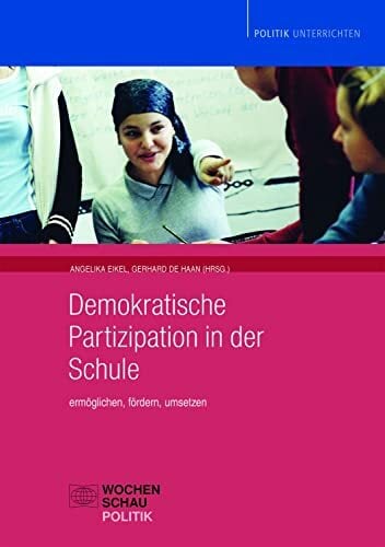 Demokratische Partizipation in der Schule: Ermöglichen, fördern, umsetzen (Politik unterrichten) Demokratische Partizipation in der Schule: Ermöglichen, fördern, umsetzen (Politik unterrichten)