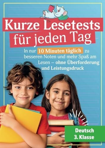 Kurze Lesetests für jeden Tag - Deutsch 3. Klasse: In nur 10 Minuten täglich zu besseren Noten und mehr Spaß am Lesen – ohne Überforderung und Leistungsdruck