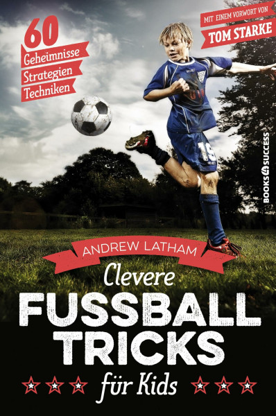 Clevere Fußballtricks für Kids: 60 Geheimnisse, Strategien, Techniken