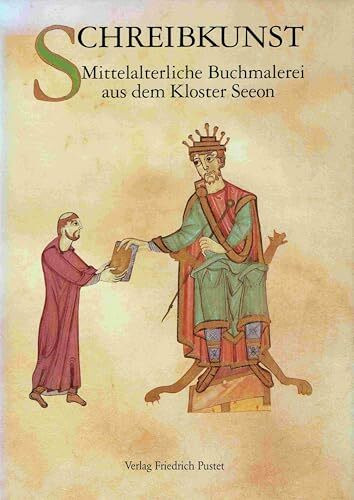 Schreibkunst: Mittelalterliche Buchmalerei aus dem Kloster Seeon (Veröffentlichungen zur Bayerischen Geschichte und Kultur)
