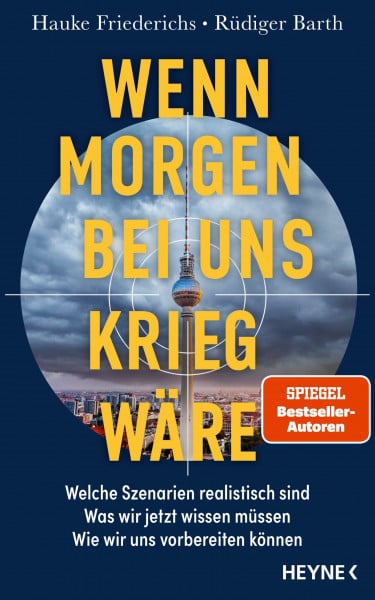 Wenn morgen bei uns Krieg wäre: Welche Szenarien realistisch sind – Was wir jetzt wissen müssen – Wie wir uns vorbereiten können