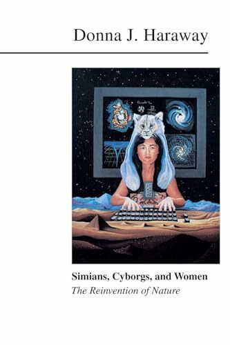 Simians, Cyborgs, and Women: The Reinvention of Nature