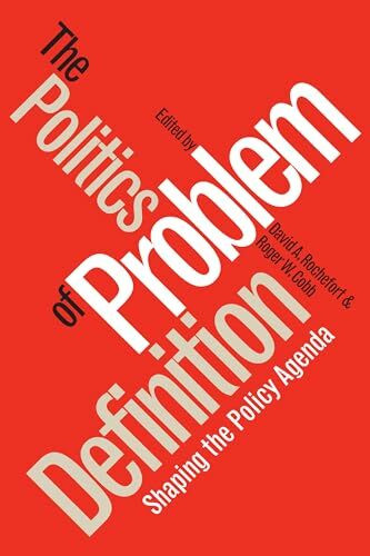 The Politics of Problem Definition: Shaping the Policy Agenda (Studies in Government and Public Policy)