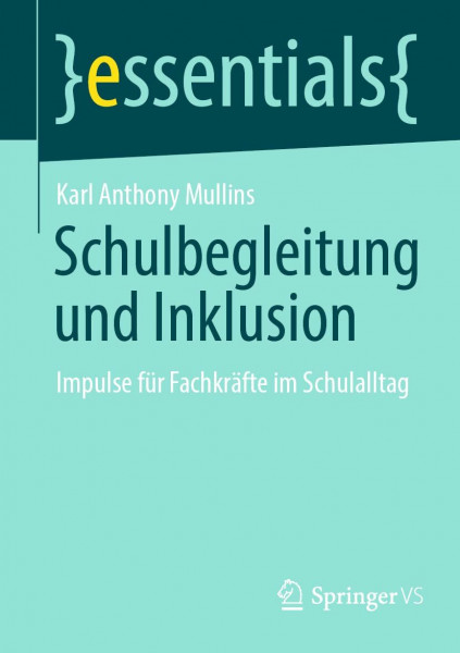 Schulbegleitung und Inklusion: Impulse für Fachkräfte im Schulalltag (essentials)