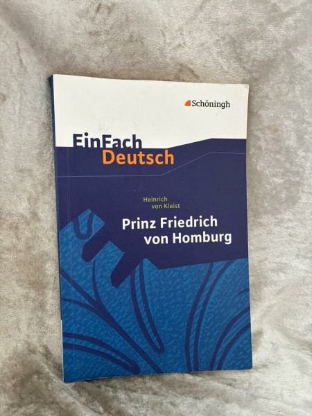 EinFach Deutsch: Heinrich von Kleist, Prinz Friedrich von Homburg: Ein Schauspiel. Erarbeitet und mit Anmerkungen versehen, Für die Gymnasiale Oberstufe
