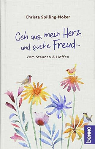 Geh aus, mein Herz, und suche Freud …: Vom Staunen & Hoffen