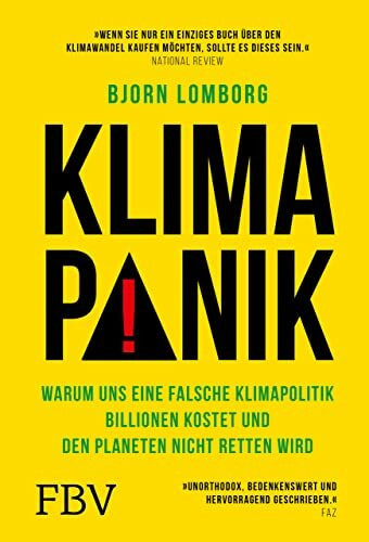 Klimapanik: Warum uns eine falsche Klimapolitik Billionen kostet und den Planeten nicht retten wird