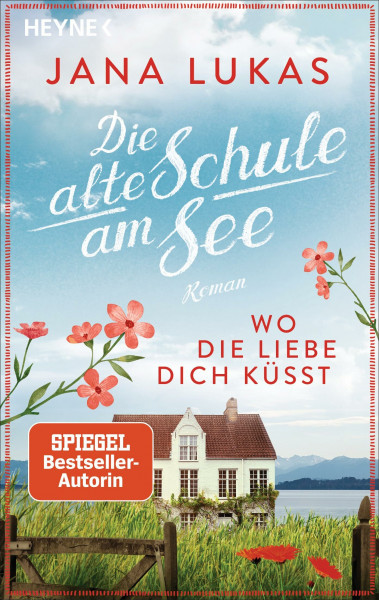 Wo die Liebe dich küsst: Die alte Schule am See - Roman (Alte Schulhaus-Trilogie, Band 3)