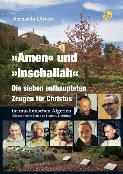 Amen und Inschallah: Die sieben enthaupteten Zeugen für Christus im muslimischen Algerien – Kloster »Notre-Dame de l'Atlas«, Tibhirine