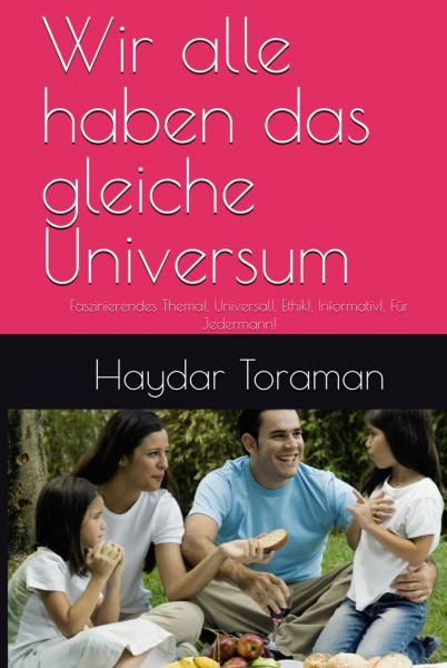 Wir alle haben das gleiche Universum: Faszinierendes Thema!, Universal!, Ethik!, Informativ!, Für Jedermann!