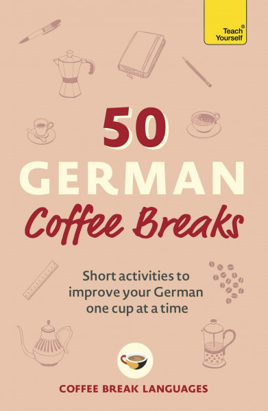50 German Coffee Breaks: Short activities to improve your German one cup at a time (50 Coffee Breaks Series)