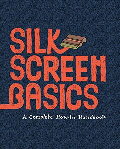 Silkscreen Basics: A Complete How-To Handbook