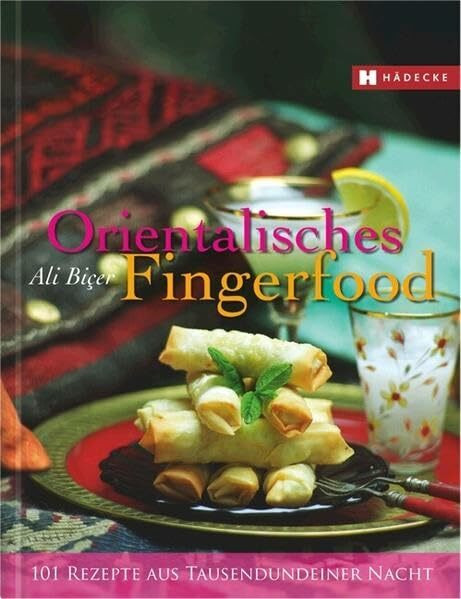 Orientalisches Fingerfood: 101 Rezepte aus Tausendundeiner Nacht