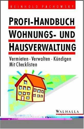 Profi-Handbuch Wohnungs- und Hausverwaltung: Vermieten - Verwalten - Kündigen. Mit Checkliste