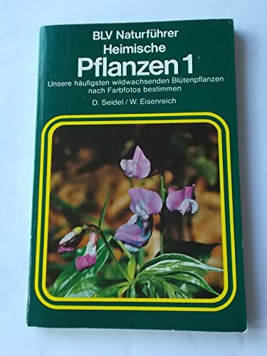 Heimische Pflanzen, Bd. 1: Unsere häufigsten wildwachsenden Blütenpflanzen nach Farbfotos bestimmen