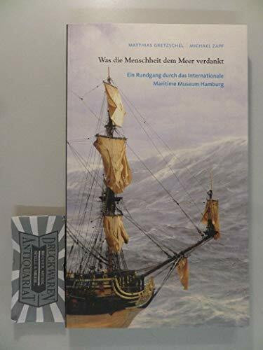 Was die Menschheit dem Meer verdankt, Ein Rundgang durch das Internationale Maritime Museum Hamburg, Mit vielen Abb.,
