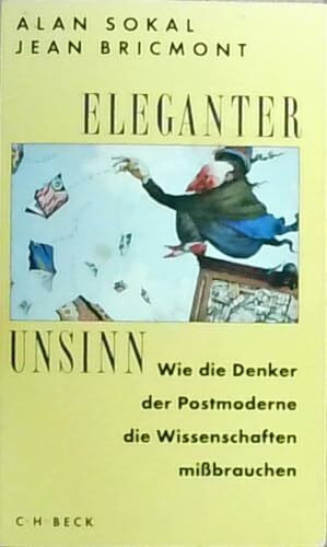 Eleganter Unsinn. Wie die Denker der Postmoderne die Wissenschaften mißbrauchen