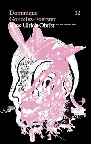 The Conversation Series, Vol. 12. Dominique Gonzalez-Foerster. Hans Ulrich Obrist