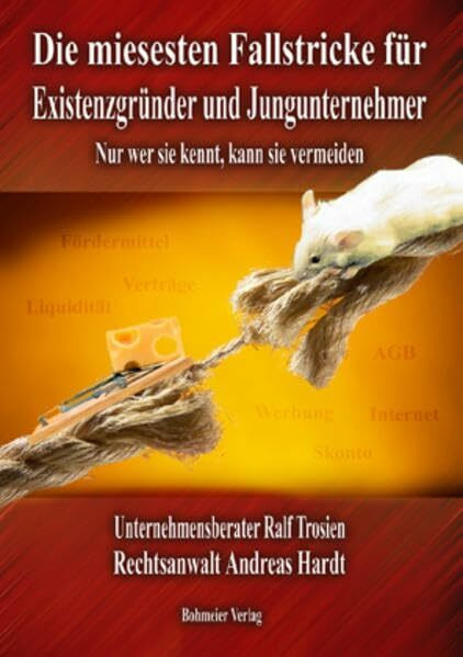 Die miesesten Fallstricke für Existenzgründer und Jungunternehmer: Nur wer sie kennt, kann sie vermeiden