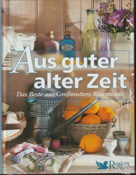Aus guter alter Zeit: Das Beste aus Großmutters Rezeptbuch